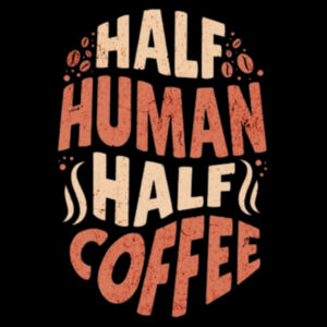 Half Human, Half Coffee Shirt – Funny Work & Coffee Lover Humor Tee Design