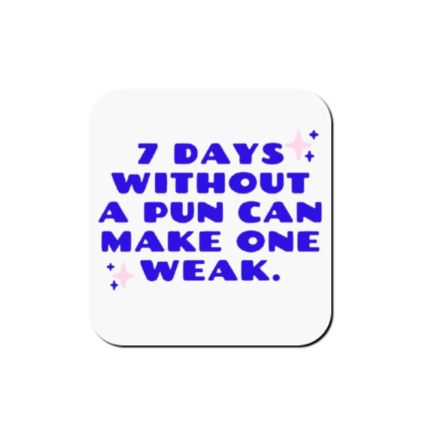 7 Days Without a Pun Can Make One Weak Drink Coaster – Funny Pun Humor Coaster Thumbnail